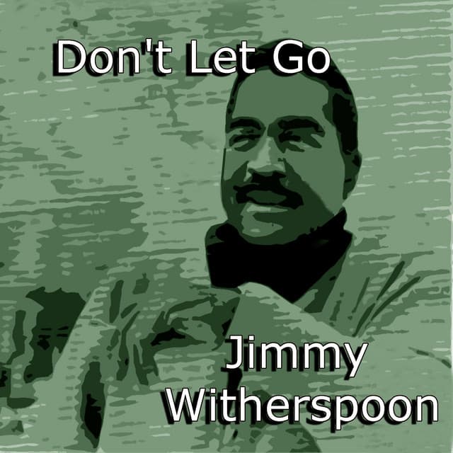 Don't Let Go - Jimmy Witherspoon
