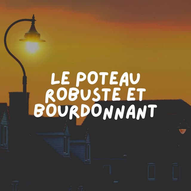 Le Poteau Robuste ET Bourdonnant - Ambiente