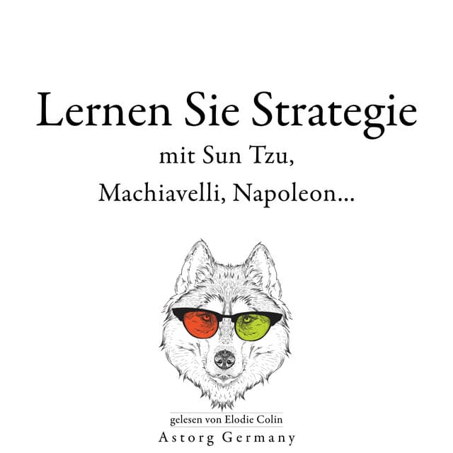 Lernen Sie Strategie mit Sun Tzu, Machiavelli, Napoleon... - Sun Tzu