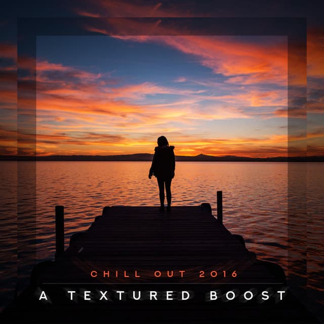 A Textured Boost - Chill Out 2016