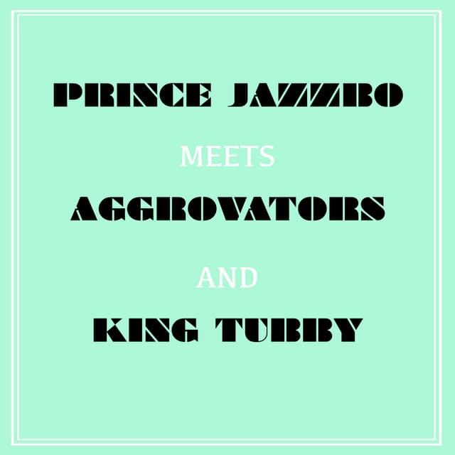 Prince Jazzbo Meets Aggrovators & King Tubby - Prince Jazzbo
