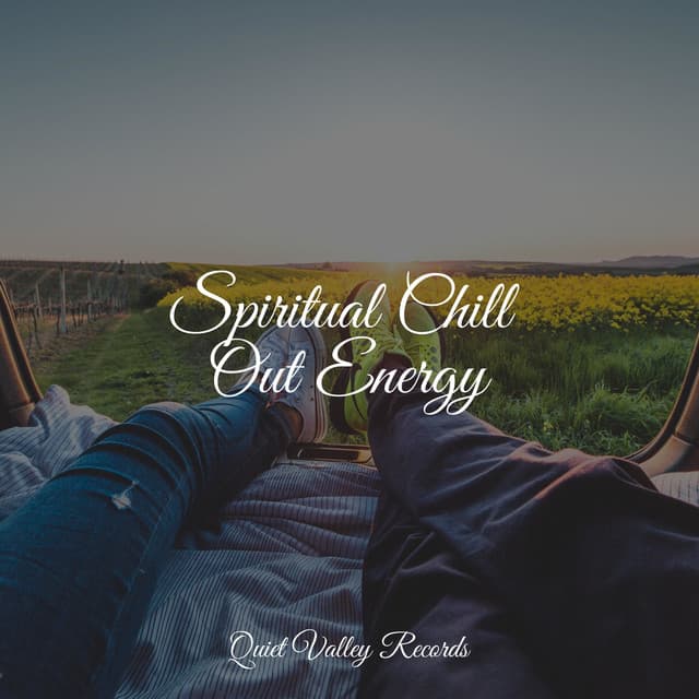 Spiritual Chill Out Energy - Calm Down