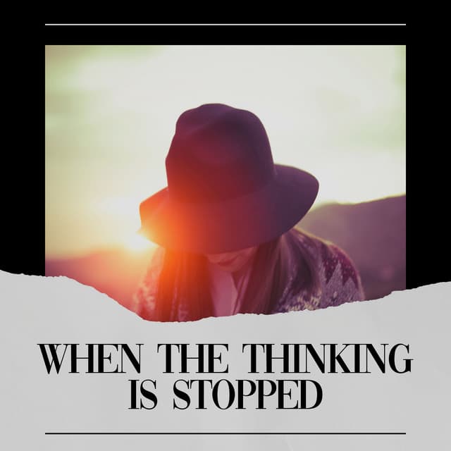 When the Thinking Is Stopped - Quiet Meditation Music