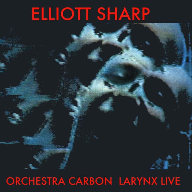 Larynx Live - Elliott Sharp