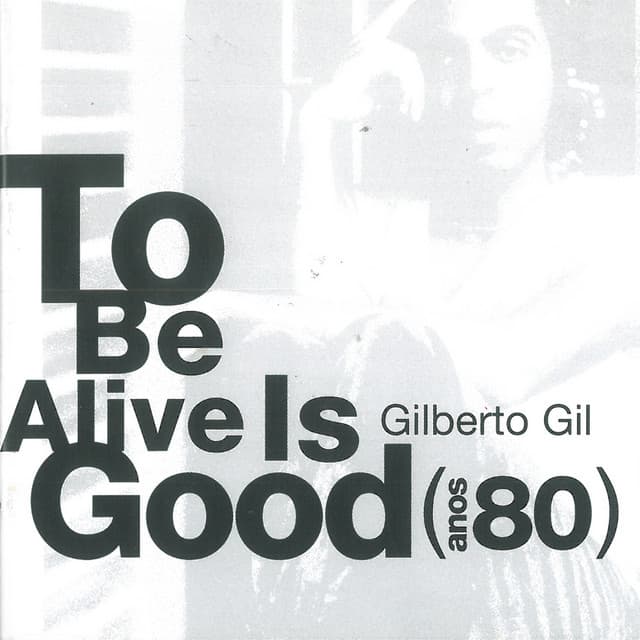 To Be Alive Is Good - Gilberto Gil
