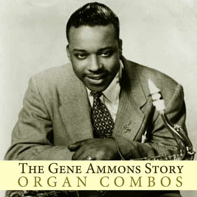 The Gene Ammons Story: Organ Combos - Gene Ammons