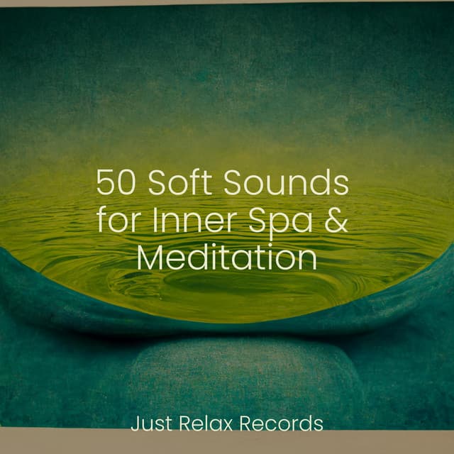 50 Soft Sounds for Inner Spa & Meditation - Bedtime Lullabies