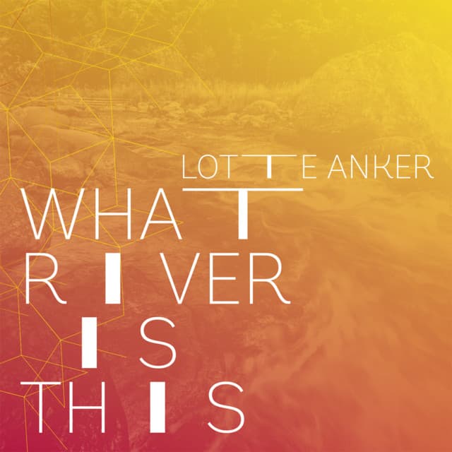 What River is This - Lotte Anker