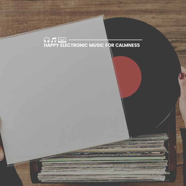 Happy Electronic Music for Calmness - Work Playlist