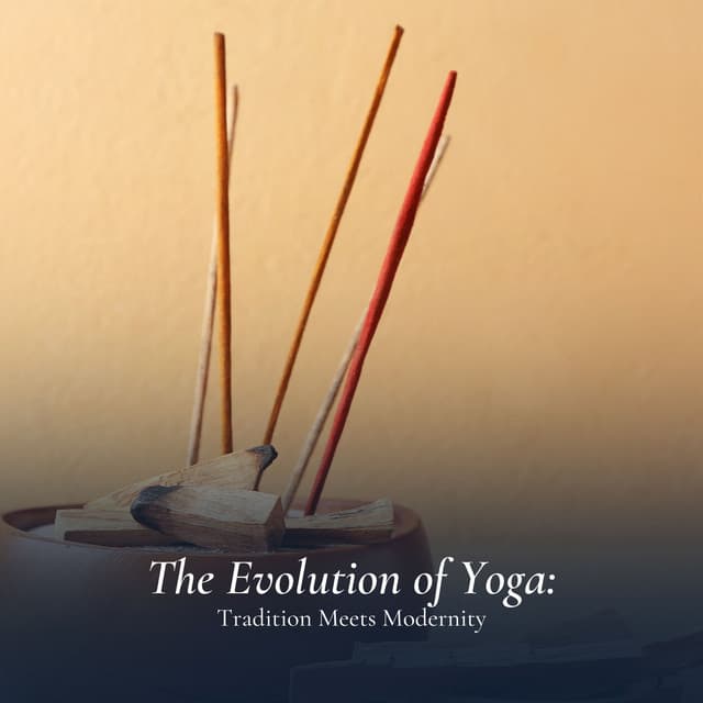 The Evolution of Yoga: Tradition Meets Modernity - Ambient