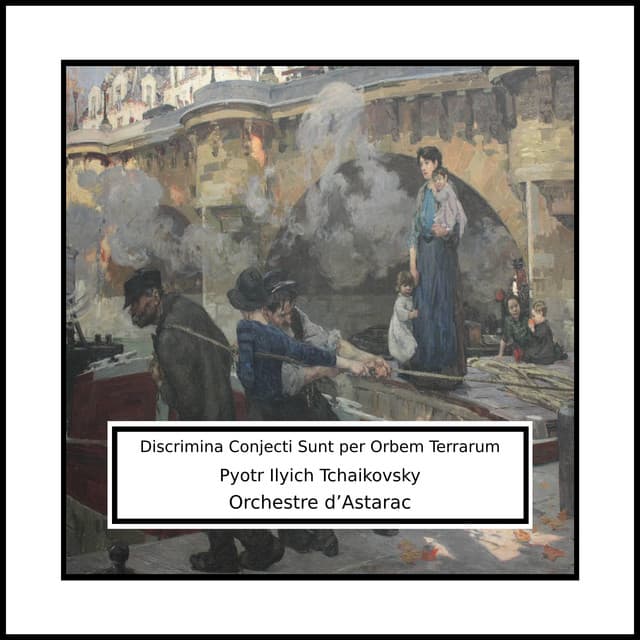 Tchaikovsky: Discrimina Conjecti Sunt per Orbem Terrarum - Pyotr Ilyich Tchaikovsky