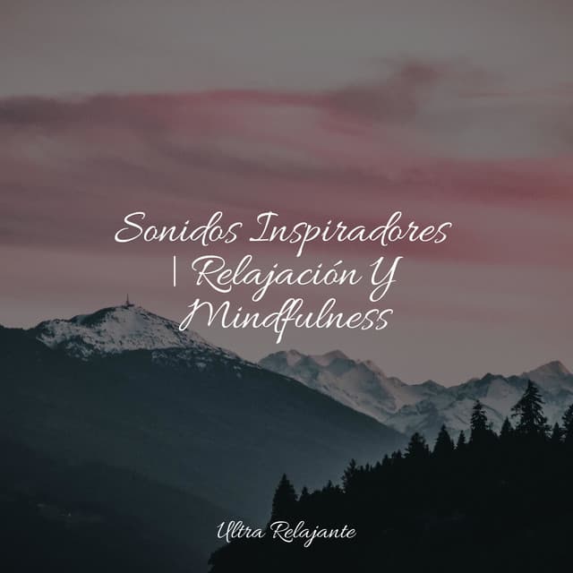 Sonidos Inspiradores | Relajación Y Mindfulness - Academia de Música con Sonidos de la Naturaleza