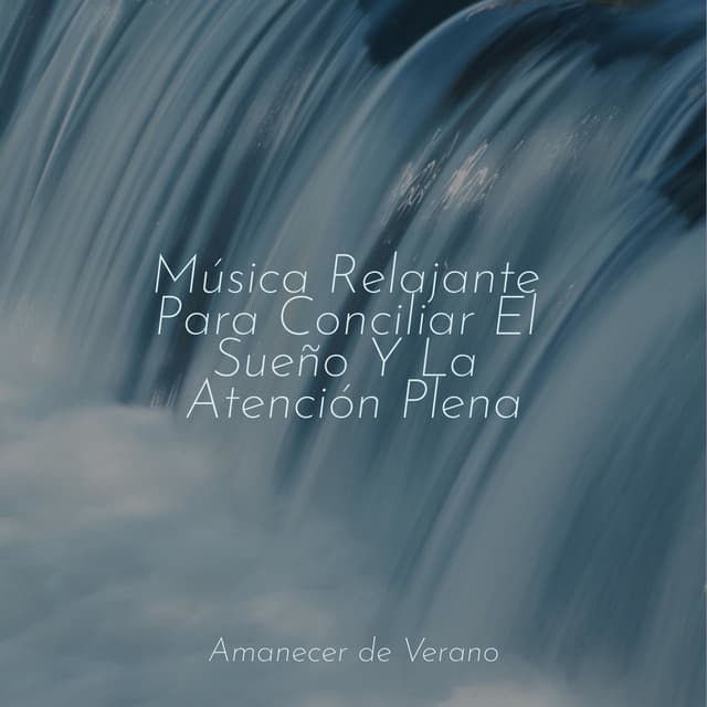 Música Relajante Para Conciliar El Sueño Y La Atención Plena - Música ambiental relajante