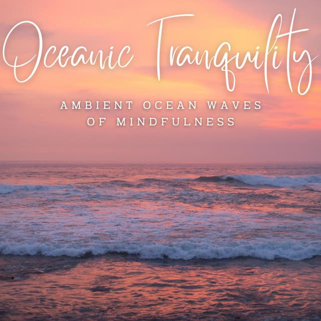 Ambient Oceanic Tranquility: Binaural Soundscapes for Meditation - Oceans and Oceans