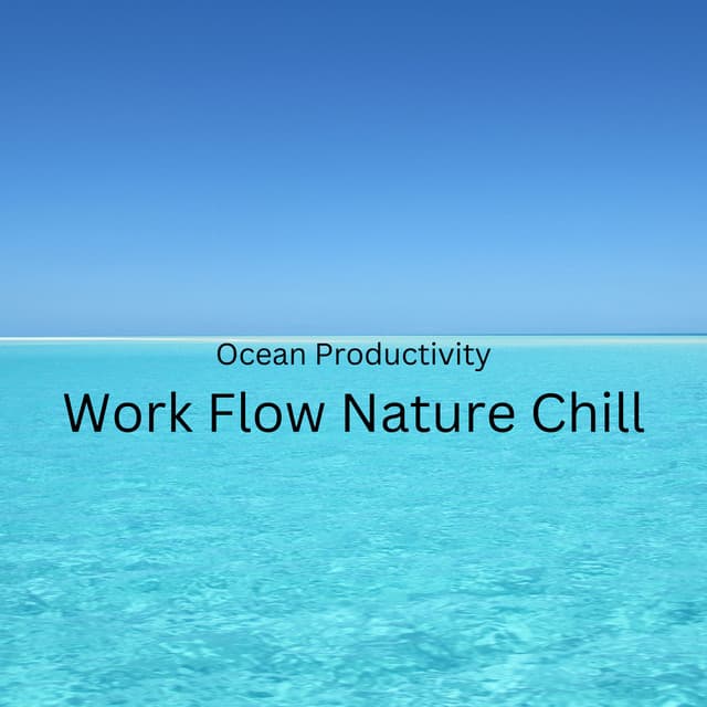Ocean Productivity: Work Flow Nature Chill - Afternoon Chill Out