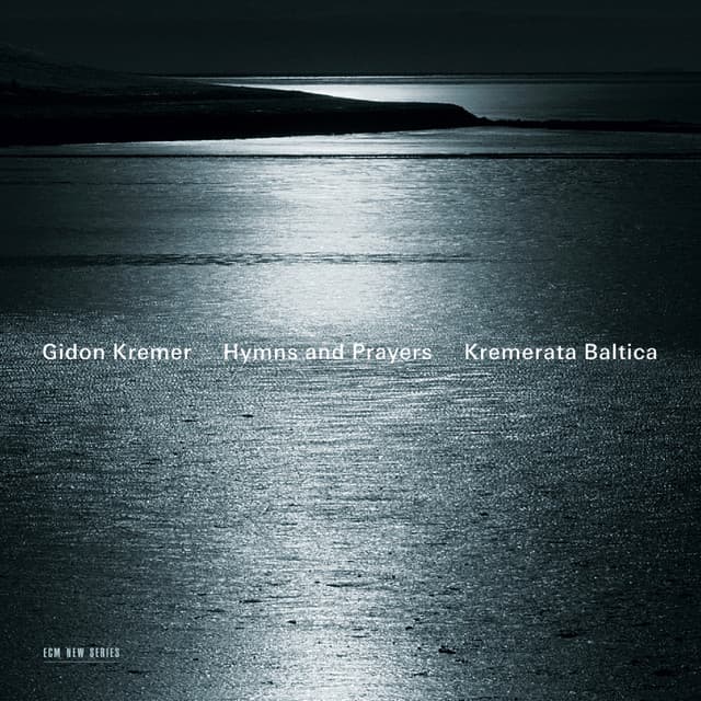 Hymns and Prayers: Tickmayer, Franck, Kancheli - Gidon Kremer