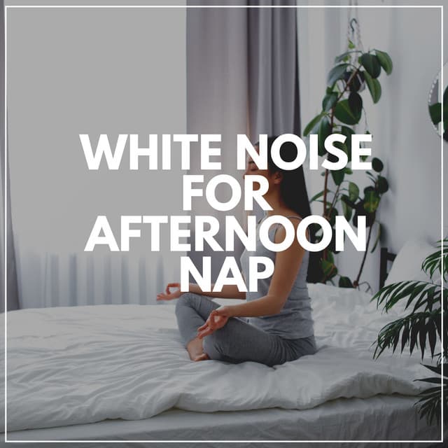 White Noise for Afternoon Nap - White Noise for Absolute Sleep