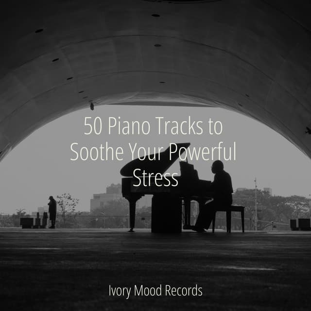 50 Piano Tracks to Soothe Your Powerful Stress - Música Zen Relaxante