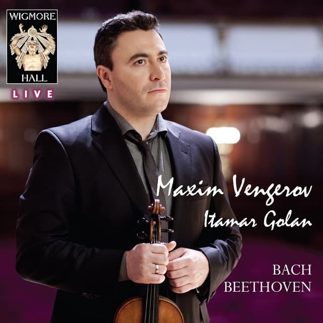 Bach / Beethoven - Wigmore Hall Live - Maxim Vengerov