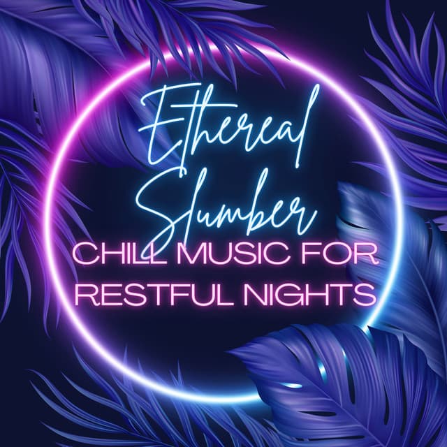 Ethereal Slumber: Chill Music for Restful Nights - Lucid Dream Doctor