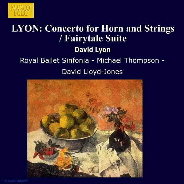 Lyon, D.: Horn Concerto / Fairytale Suite / Farnham Suite / Ballet for Orchestra / Fantasia On A Nursery Song - David Lyon