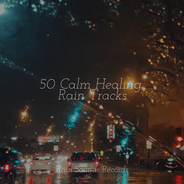 50 Calm Healing Rain Tracks - Sounds Of Nature : Thunderstorm, Rain
