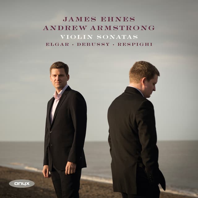 Debussy, Elgar, Respighi & Sibelius: Violin Sonatas - James Ehnes