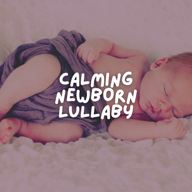 Calming Newborn Lullaby - Bedtime Baby