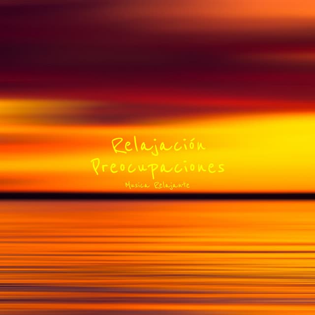 Relajación Preocupaciones - Música Relajante