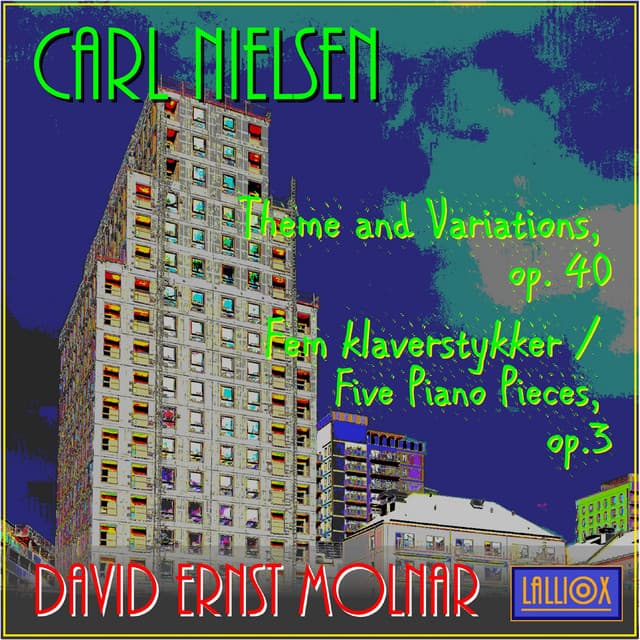 Carl Nielsen: Theme and Variations Op. 40 & Fem Klaverstykker / Five Piano Pieces Op. 3 - Carl Nielsen