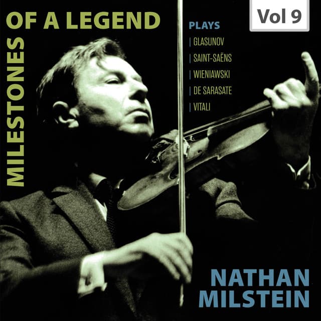 Milestones of a Legend: Nathan Milstein, Vol. 9 - Nathan Milstein