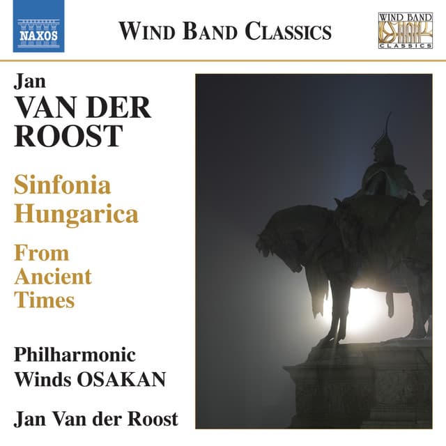 Van der Roost: From Ancient Times - Sinfonia Hungarica - Jan van der Roost