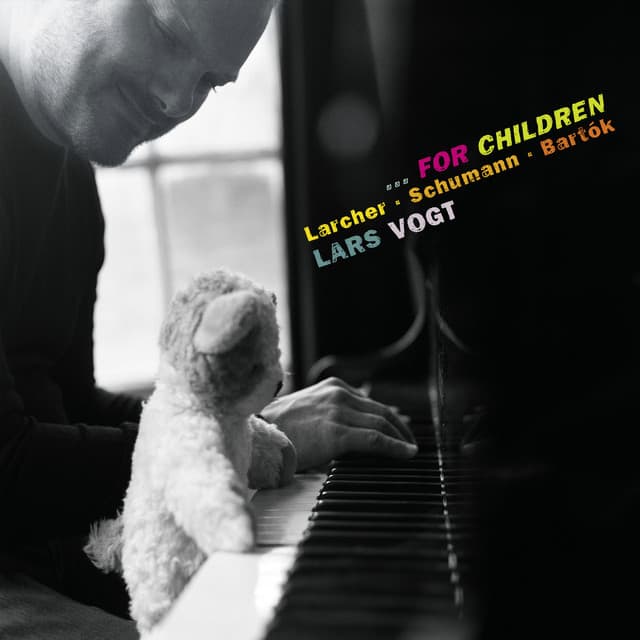 …for Children: Piano Works by Larcher, Schumann & Bartók - Lars Vogt