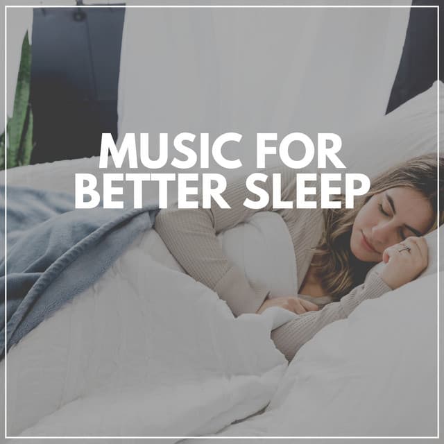 Music for Better Sleep - Calm Music For Sleeping