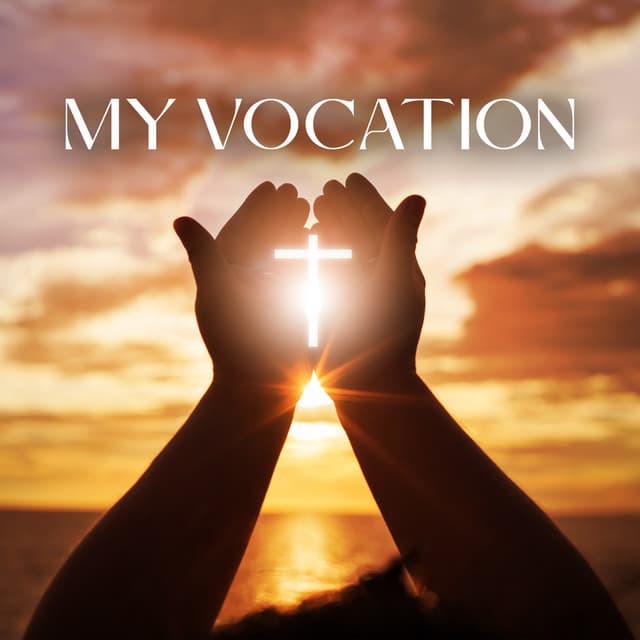 My Vocation: Christian Music And Prayers For Reflection, Contemplation, Discernment And Trust In God’s Plan - Father Paul Zarr