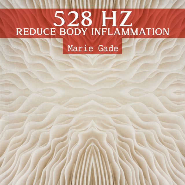 528 Hz Reduce Body Inflammation: Pain Repair from Nerve Damage - Marie Gade