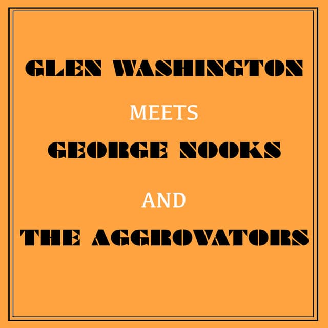 Glen Washington Meets George Nooks and the Aggrovators - Glen Washington