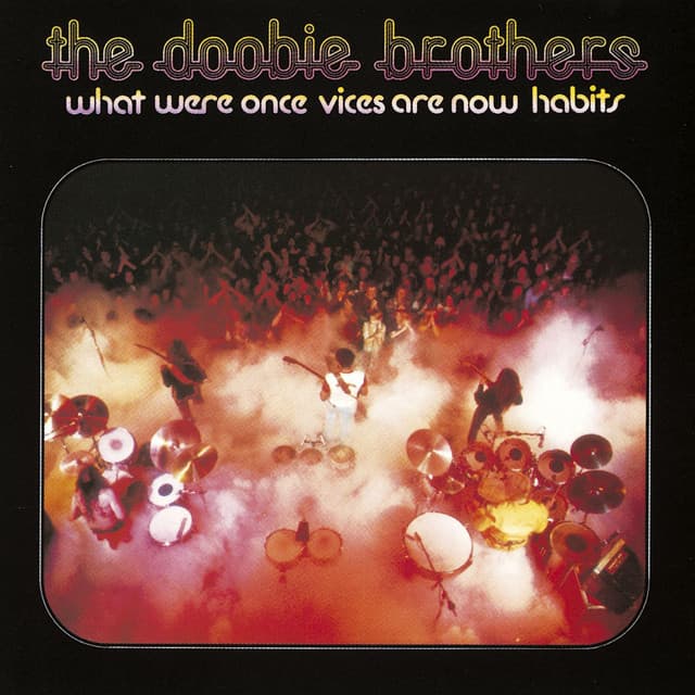 What Were Once Vices Are Now Habits - The Doobie Brothers