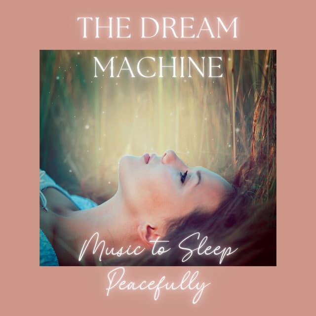 The Dream Machine - Music to Sleep Peacefully - Lucid Dreaming World