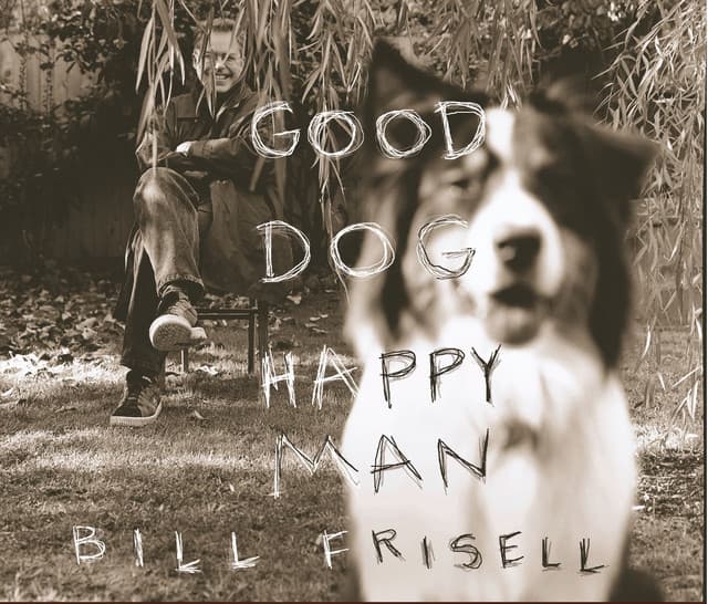 Good Dog, Happy Man - Bill Frisell