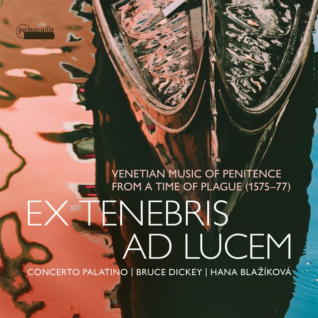 Ex tenebris ad lucem: Venetian Music of Penitence from a Time of Plague, 1575-1577 - Anonymous