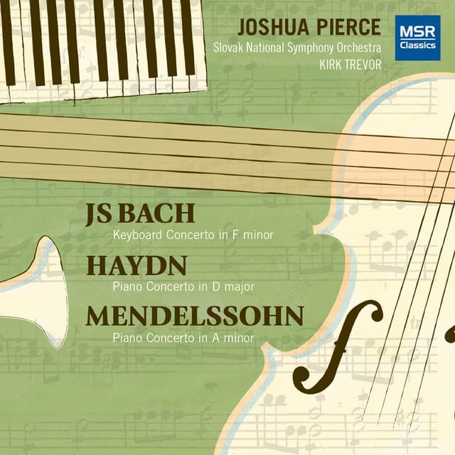 J.S. Bach, Haydn and Mendelssohn: Piano Concertos - Joshua Pierce