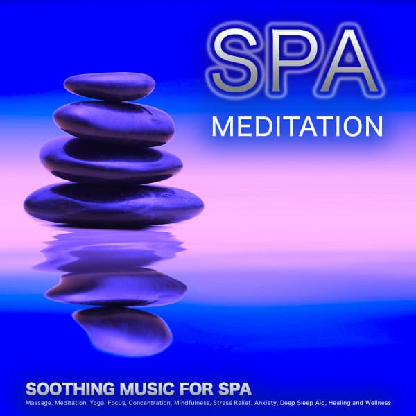 Spa Meditation: Soothing Music For Spa, Massage, Meditation, Yoga, Focus, Concentration, Mindfulness, Stress Relief, Anxiety, Deep Sleep Aid, Healing and Wellness - Powerthoughts Meditation Club