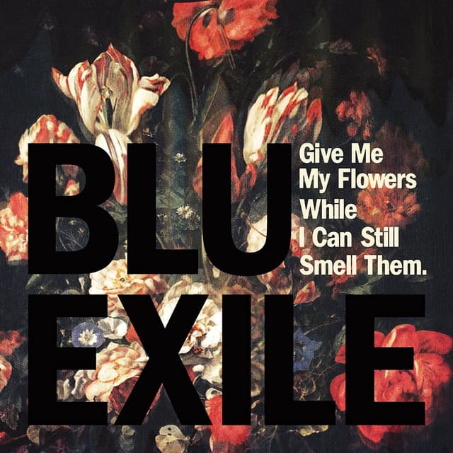 Give Me My Flowers While I Can Still Smell Them - Blu & Exile