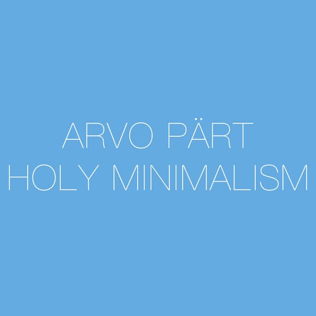 Arvo Pärt - Holy Minimalism - Arvo Pärt